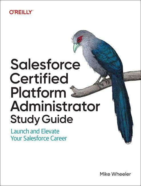 Cover: 9781098165741 | Salesforce Certified Platform Administrator Study Guide | Mike Wheeler