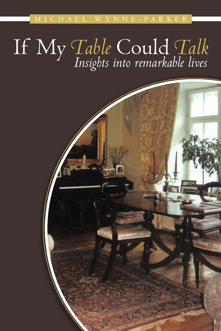 Cover: 9781456775841 | If My Table Could Talk | Insights Into Remarkable Lives | Wynne-Parker