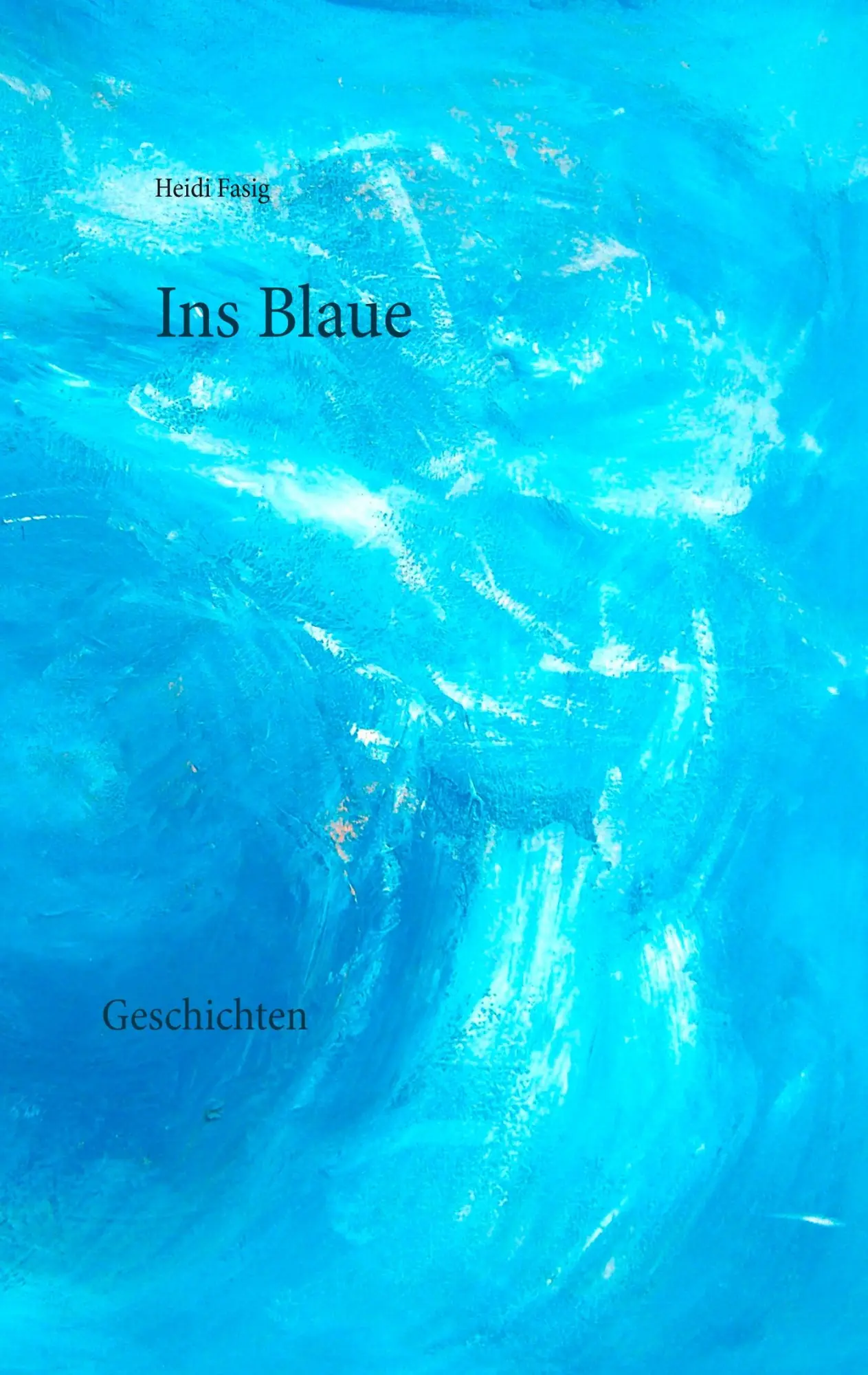 Cover: 9783746015941 | Ins Blaue | Geschichten | Heidi Fasig | Taschenbuch | 116 S. | Deutsch