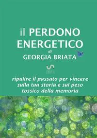 Cover: 9788828305941 | Il Perdono Energetico - Ripulire il passato per vincere sulla tua...