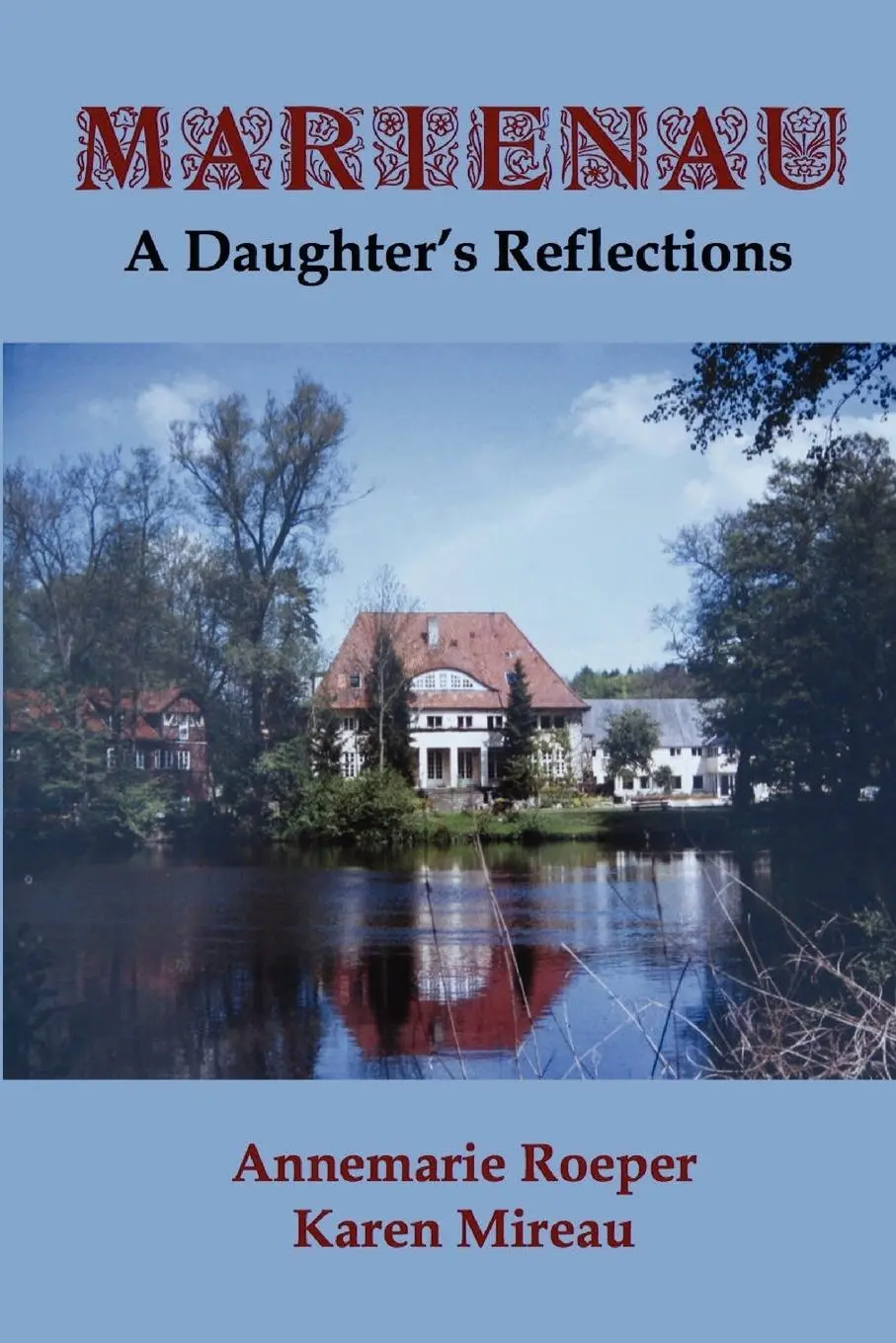 Cover: 9780984976041 | MARIENAU | A Daughter's Reflections | Annemarie Roeper (u. a.) | Buch