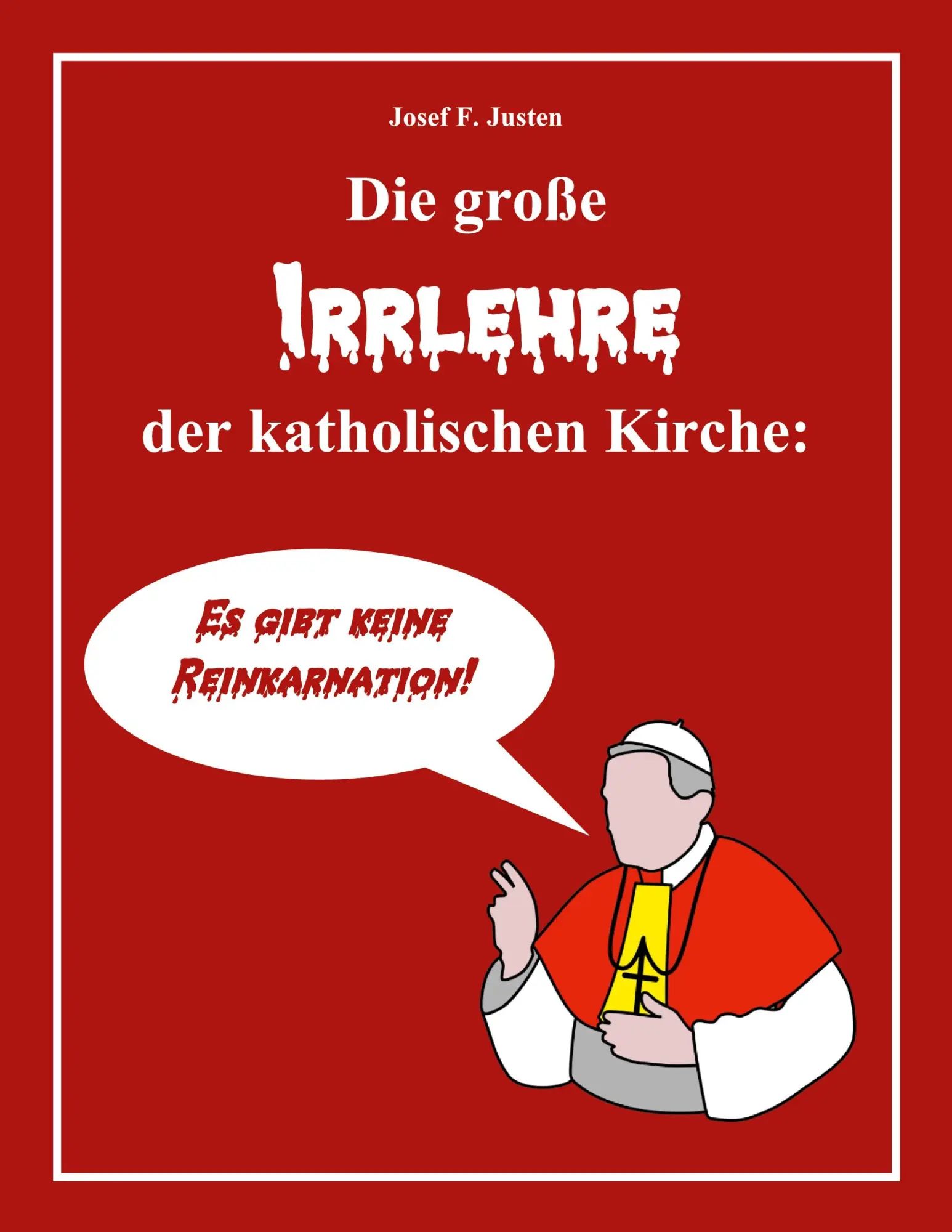 Cover: 9783769376241 | Die große Irrlehre der katholischen Kirche | Josef F. Justen | Buch