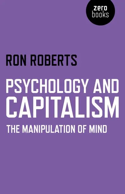 Cover: 9781782796541 | Psychology and Capitalism | The Manipulation of Mind | Ron Roberts