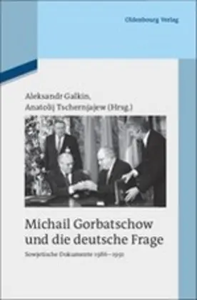 Cover: 9783486586541 | Michail Gorbatschow und die deutsche Frage | Aleksandr Galkin (u. a.)