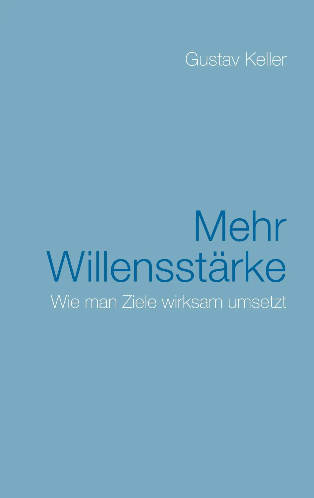 Cover: 9783748136941 | Mehr Willensstärke | Wie man Ziele wirksam umsetzt | Gustav Keller