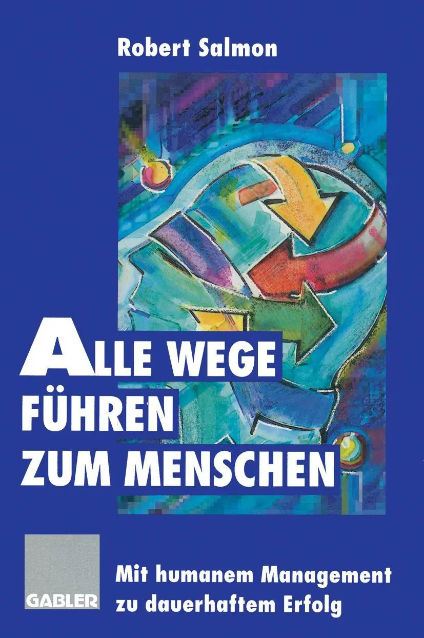 Alle Wege führen zum Menschen: Mit humanem Management zu dauerhaftem Erfolg (German Edition)