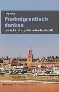 Cover: 9783837657241 | Postmigrantisch denken | Heimisch in einer globalisierten Gesellschaft