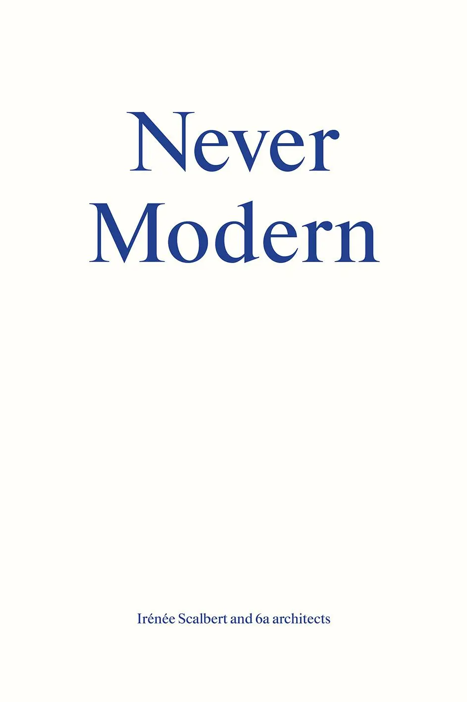 Cover: 9783906027241 | Never Modern | Irénée Scalbert | Taschenbuch | 176 S. | Englisch