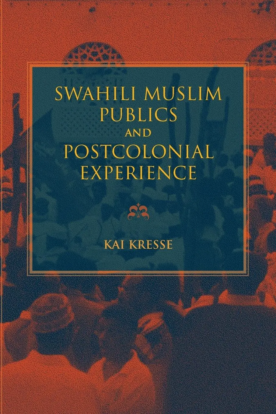 Cover: 9780253037541 | Swahili Muslim Publics and Postcolonial Experience | Kai Kresse | Buch