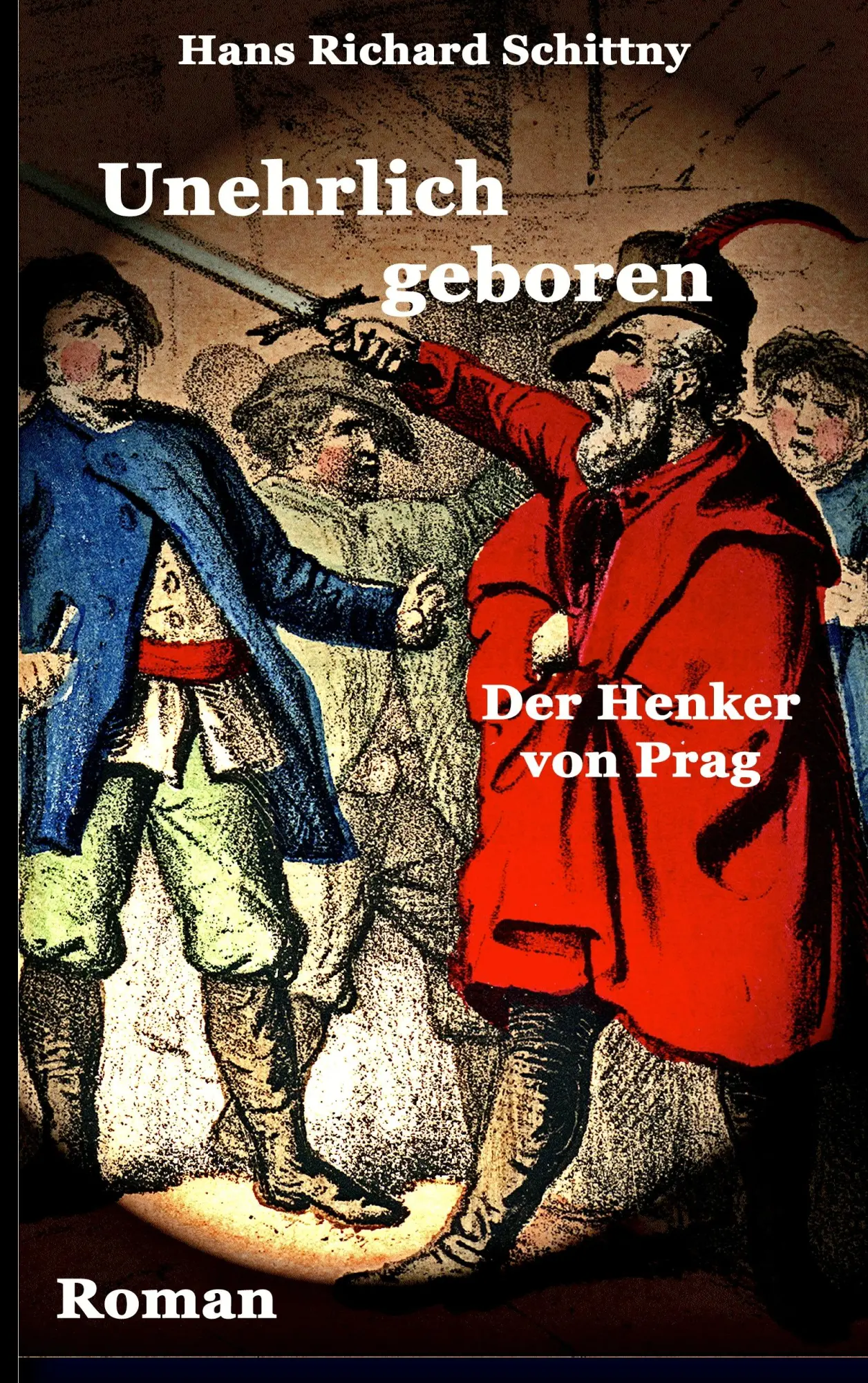 Cover: 9783837007541 | Unehrlich geboren | Der Henker von Prag | Hans Richard Schittny | Buch