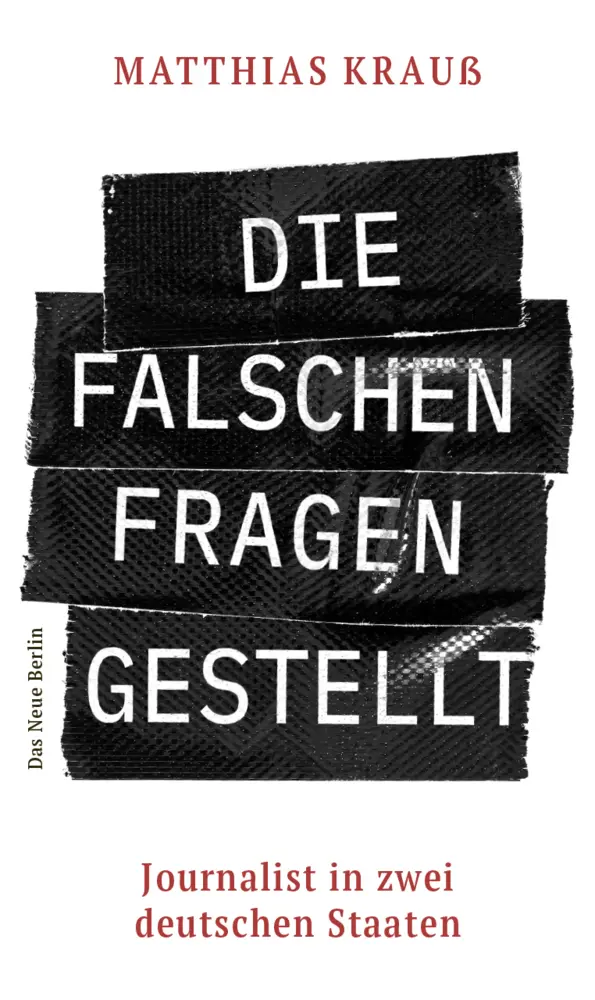 Cover: 9783360027641 | Die falschen Fragen gestellt | Journalist in zwei deutschen Staaten