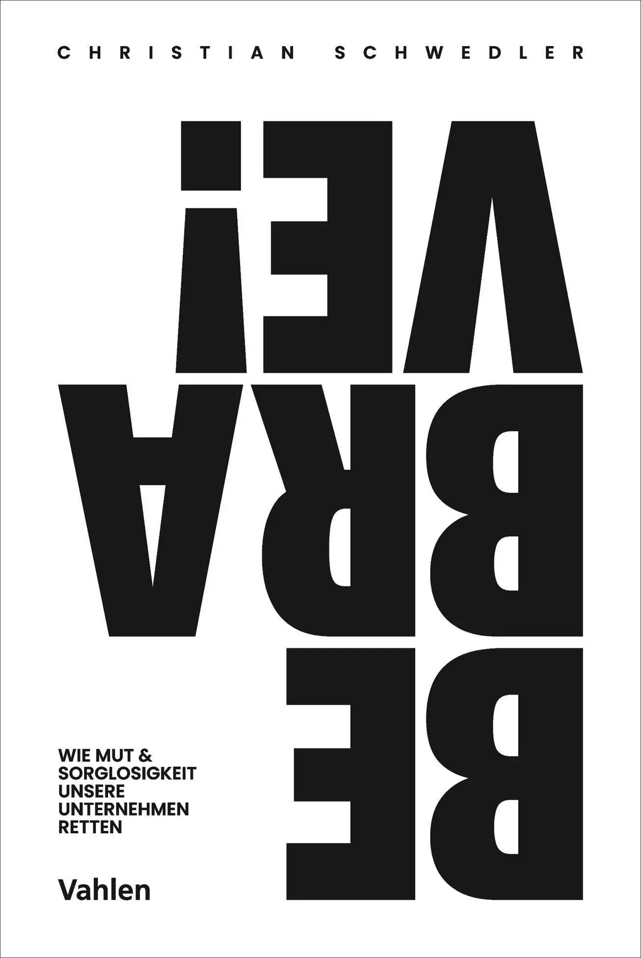 Cover: 9783800677641 | BE BRAVE! | Wie Mut und Sorglosigkeit unsere Unternehmen retten | Buch