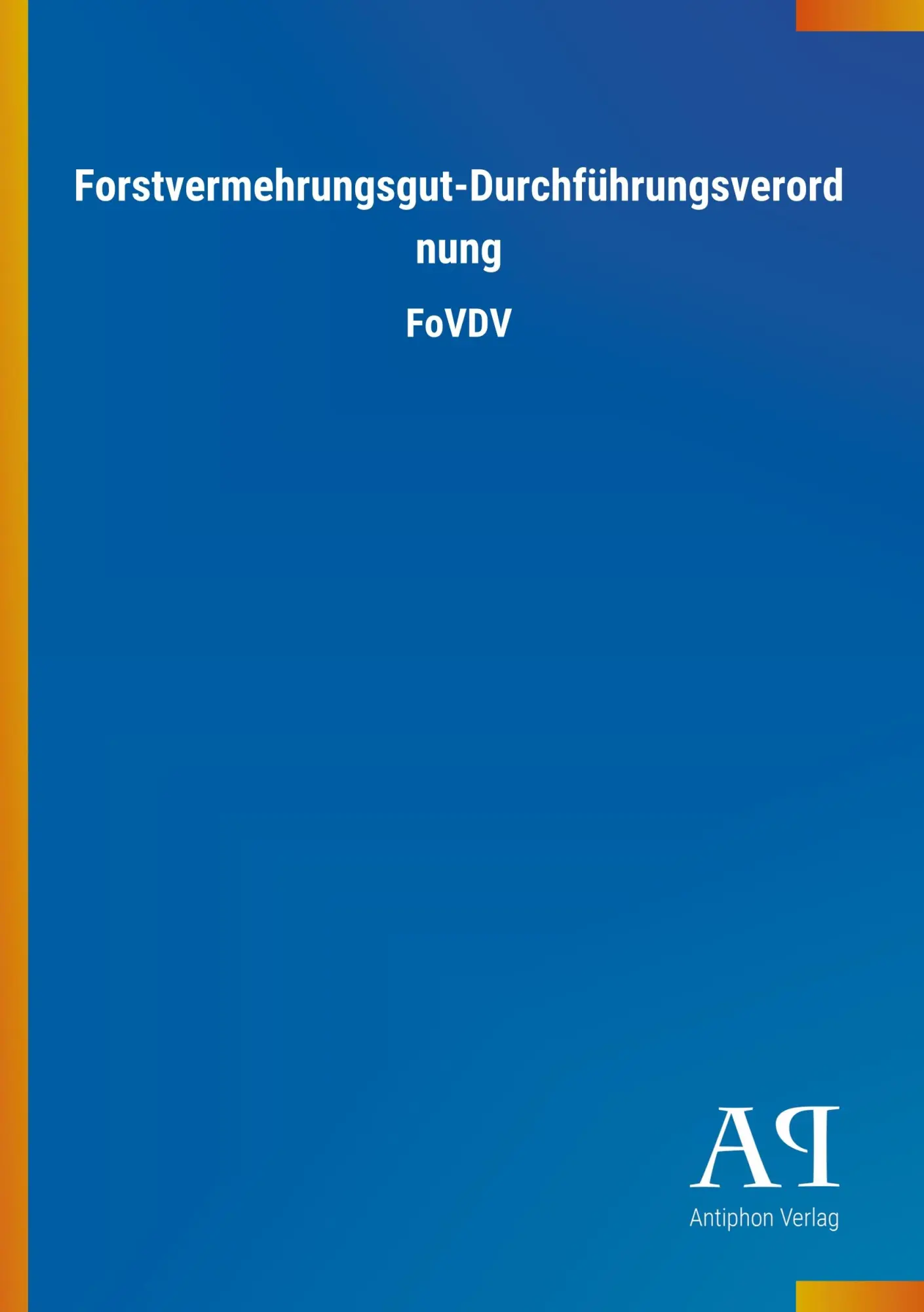 Cover: 9783731437741 | Forstvermehrungsgut-Durchführungsverordnung | FoVDV | Antiphon Verlag