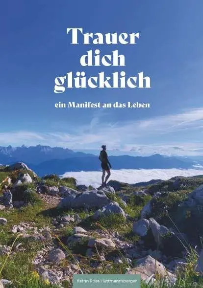 Cover: 9783991817741 | Trauer dich glücklich | ein Manifest an das Leben | Hüttmannsberger