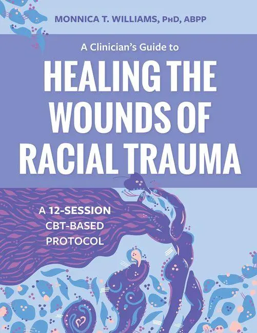 Cover: 9781683737841 | A Clinician's Guide to Healing the Wounds of Racial Trauma | Williams