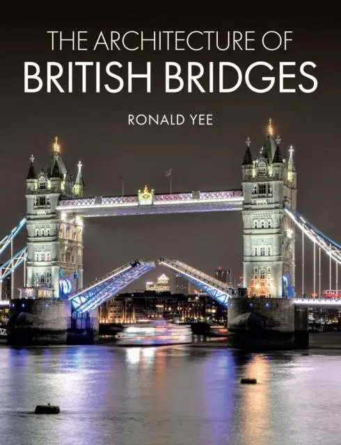 Cover: 9781785007941 | The Architecture of British Bridges | Ronald Yee | Buch | Englisch