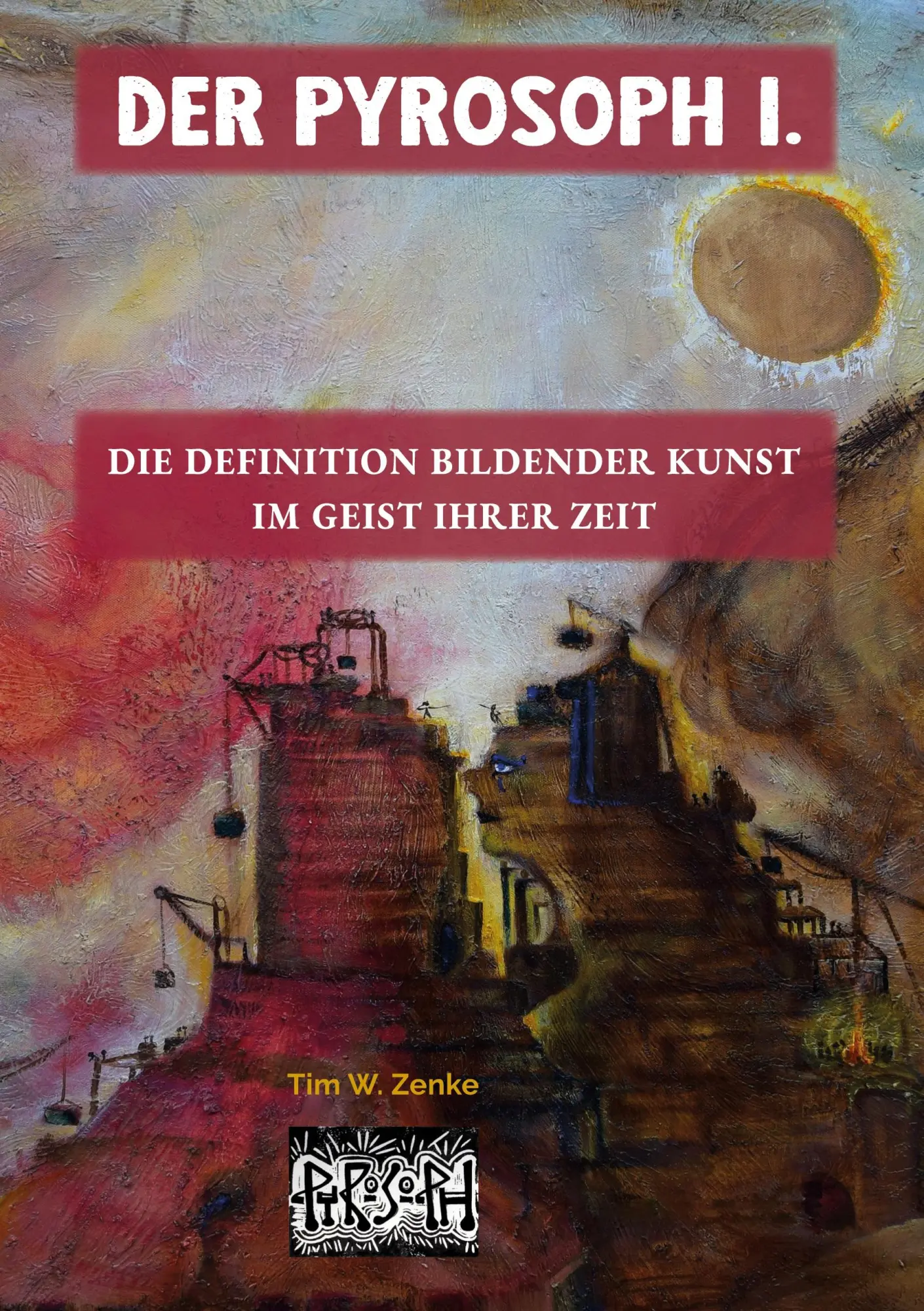 Cover: 9783695158041 | Pyrosoph I. | Die Definition Bildender Kunst in ihrer Zeit | Tim Zenke