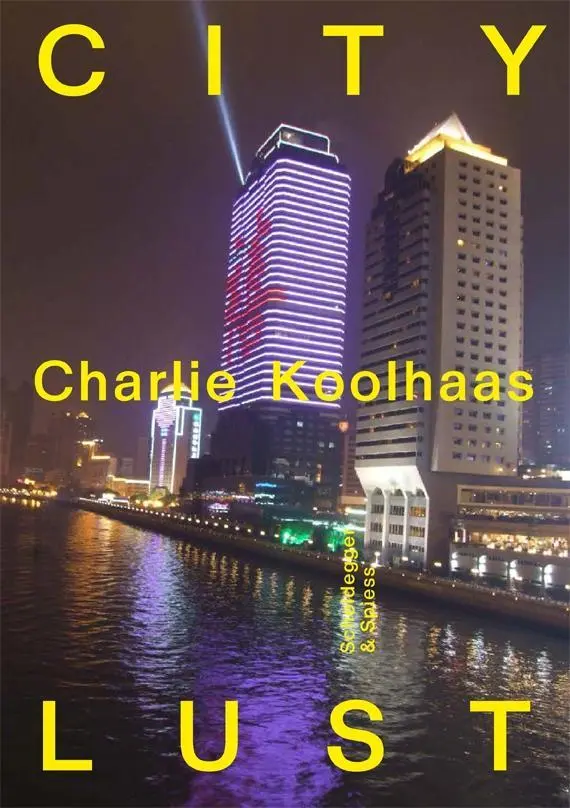 Cover: 9783858818041 | City Lust | London Guangzhou Lagos Dubai Houston | Charlie Koolhaas