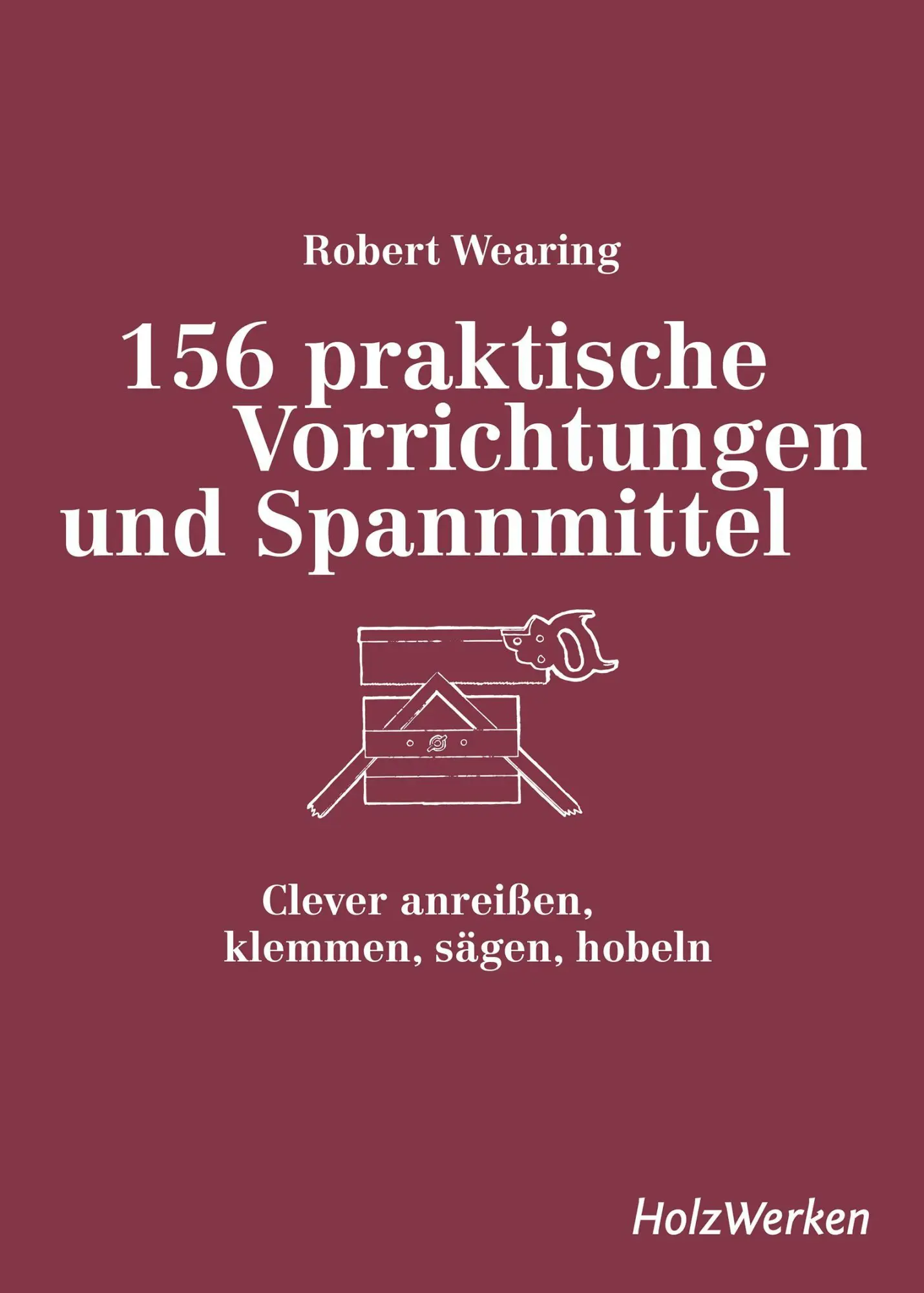 Cover: 9783748608141 | 156 praktische Vorrichtungen und Spannmittel | Robert Wearing | Buch