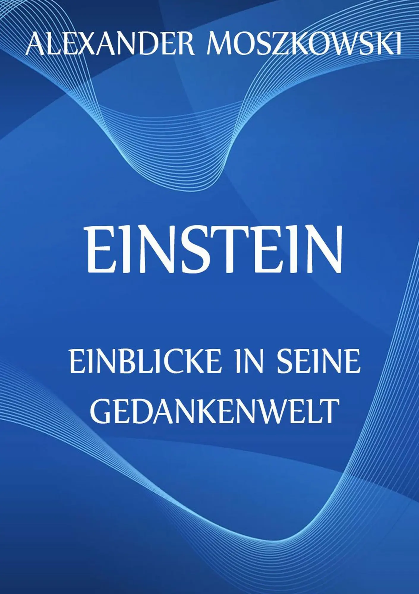 Cover: 9783849688141 | Einstein - Einblicke in seine Gedankenwelt | Alexander Moszkowski