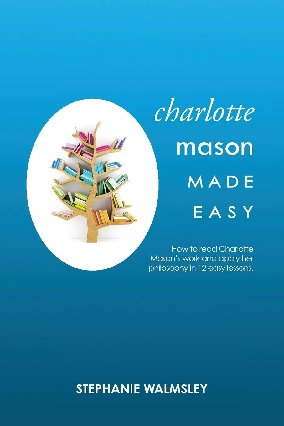 Cover: 9781922348241 | Charlotte Mason Made Easy | Stephanie Walmsley | Taschenbuch | 2020