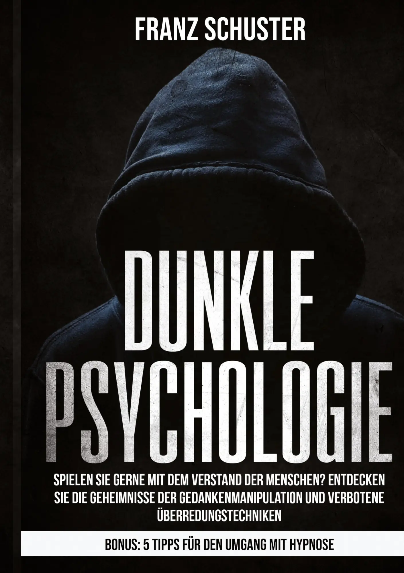 Dunkle Psychologie: Spielen Sie gerne mit dem Verstand der Menschen? Entdecken Sie die Geheimnisse der Gedankenmanipulation & verbotene Überredungstechniken.