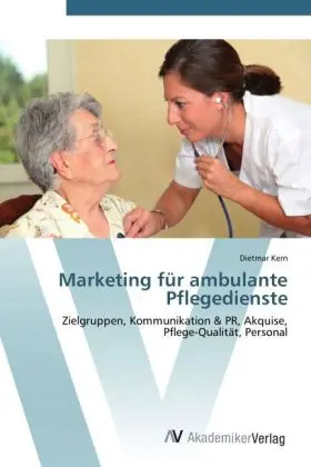 Cover: 9783639448641 | Marketing für ambulante Pflegedienste | Dietmar Kern | Taschenbuch