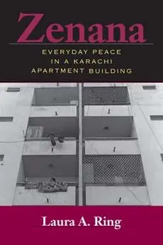 Cover: 9780253218841 | Zenana | Everyday Peace in a Karachi Apartment Building | Laura A Ring