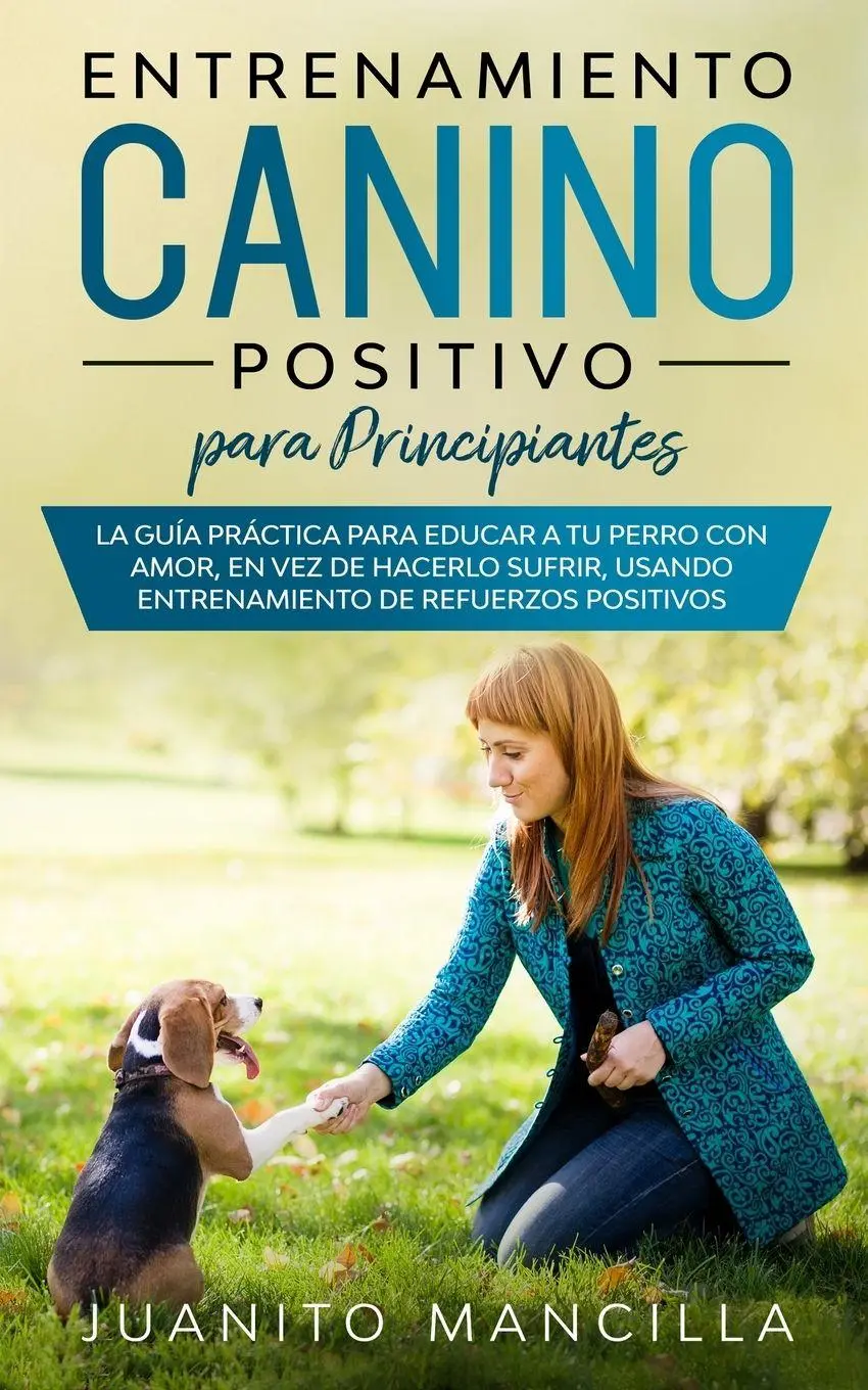 Cover: 9781989638941 | Entrenamiento Canino Positivo Para Principiantes | Juanito Mancilla