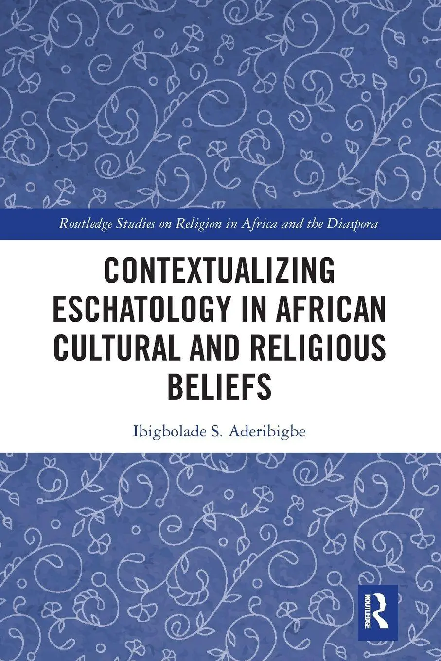 Cover: 9781032089041 | Contextualizing Eschatology in African Cultural and Religious Beliefs