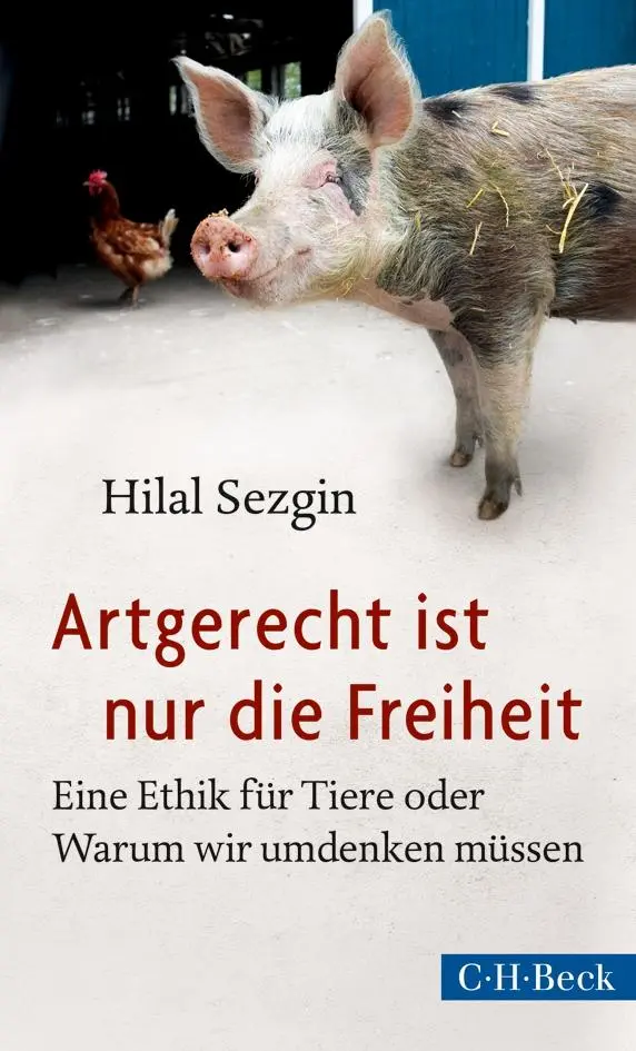 Cover: 9783406659041 | Artgerecht ist nur die Freiheit | Hilal Sezgin | Taschenbuch | 301 S.