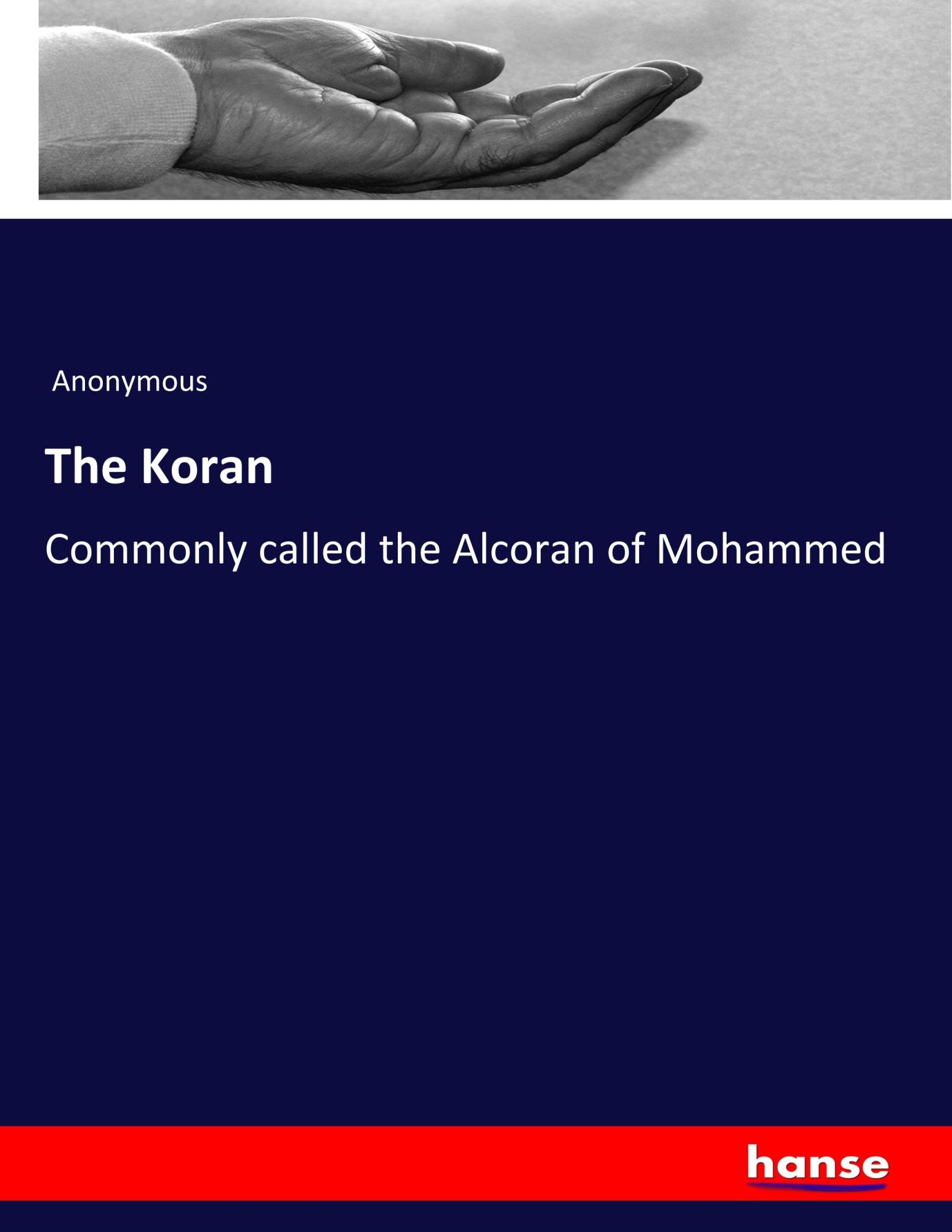 The Koran | Commonly called the Alcoran of Mohammed | Anonymous | Taschenbuch | Paperback | 676 S. | Englisch | 2019 | hansebooks | EAN 9783337719241 - Anonymous