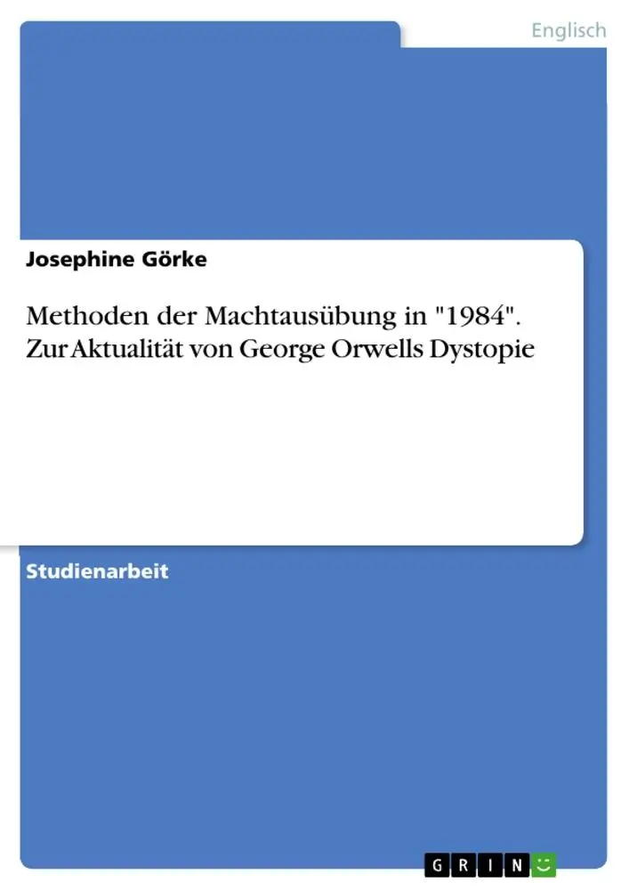Methoden der Machtausübung in "1984". Zur Aktualität von George Orwells Dystopie