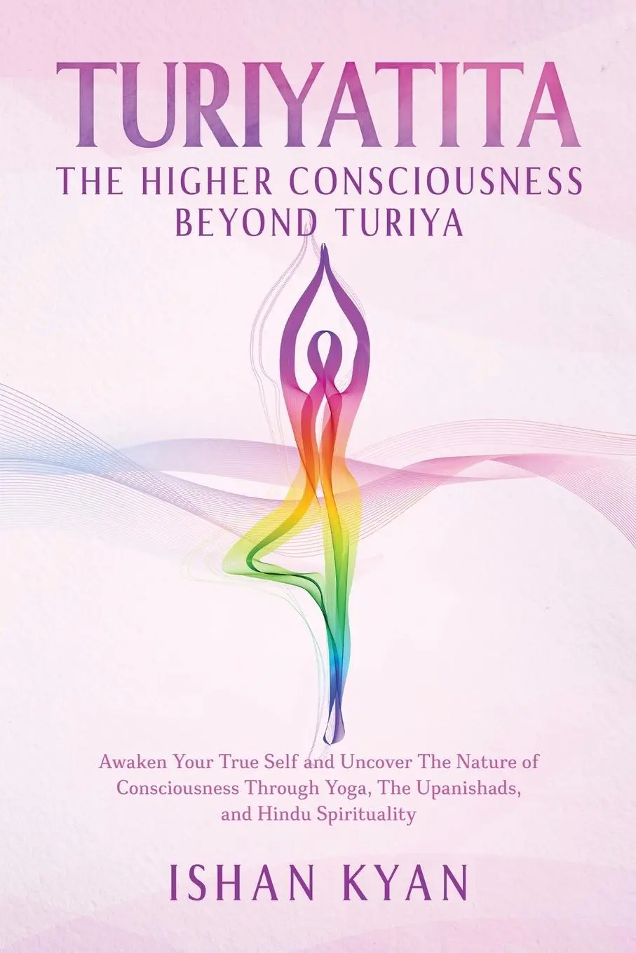 Cover: 9781802689341 | Turiyattita - The Higher Consciousness Beyond Turiya | Ishan Kyan