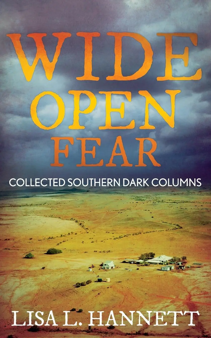 Cover: 9781922479341 | Wide Open Fear | Collected Southern Dark Columns | Lisa L Hannett