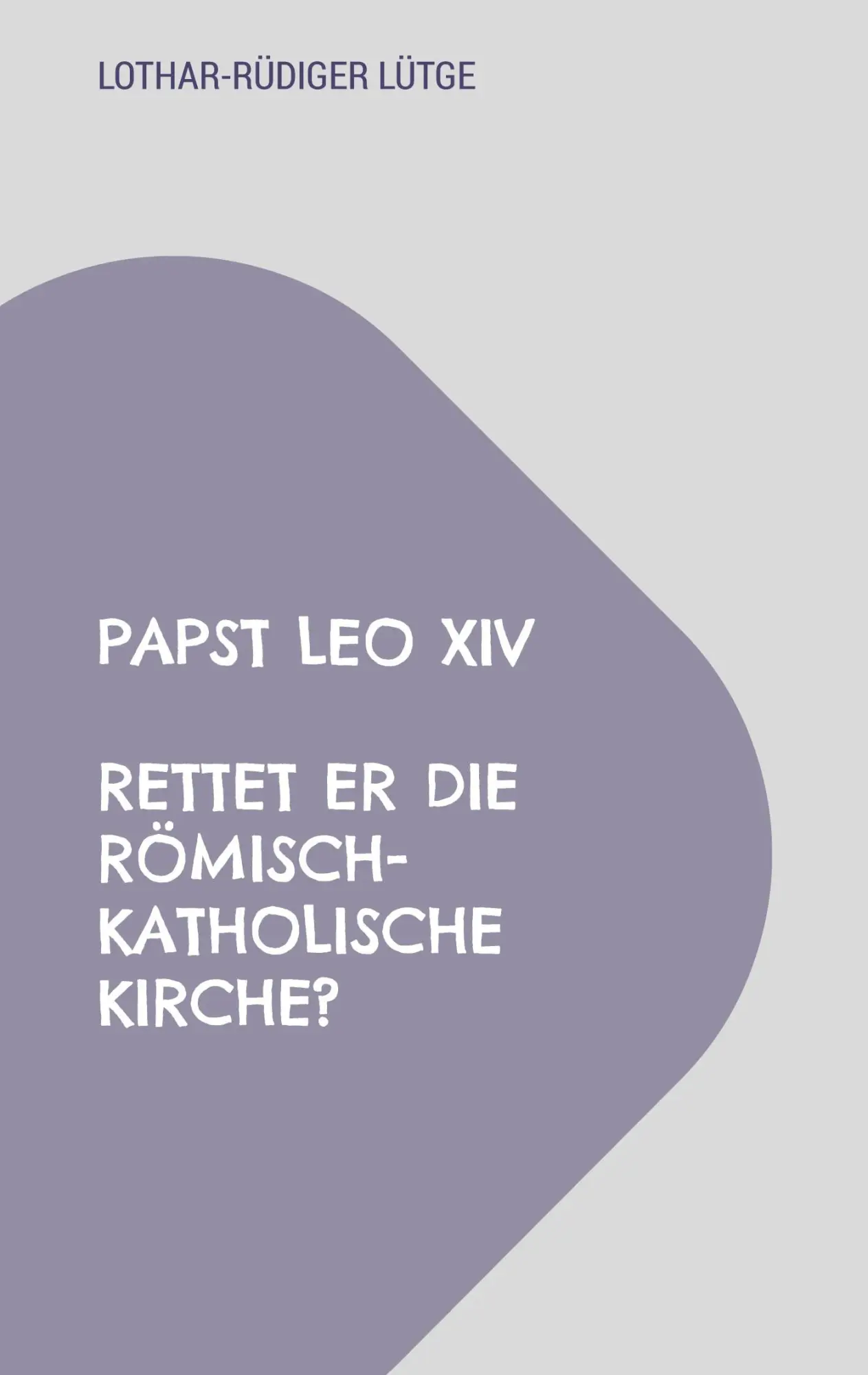 Cover: 9783819249341 | Papst Leo XIV - Rettet er die römisch-katholische Kirche? | Lütge