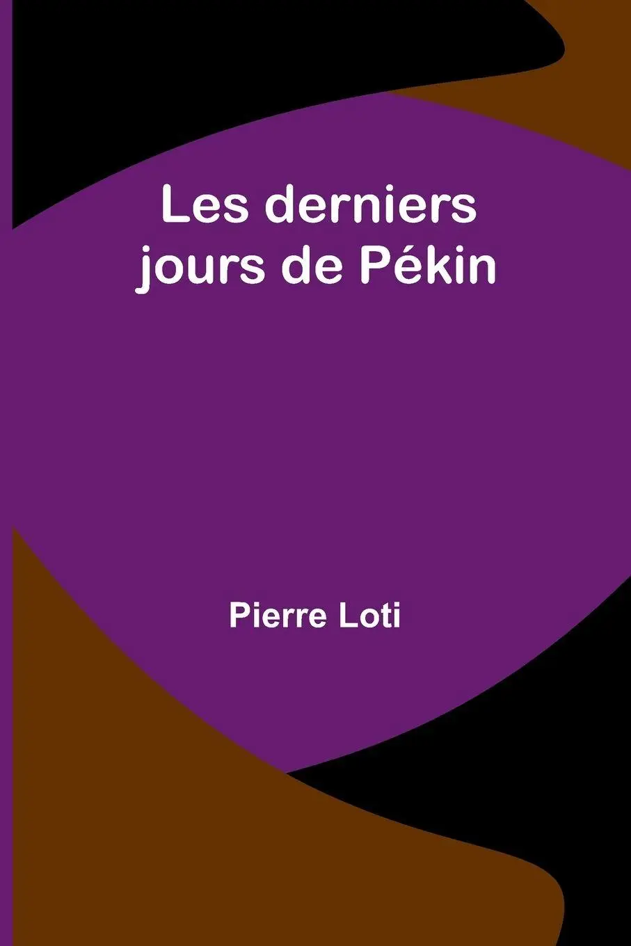 Cover: 9789361479441 | Les derniers jours de Pékin | Pierre Loti | Taschenbuch | Französisch