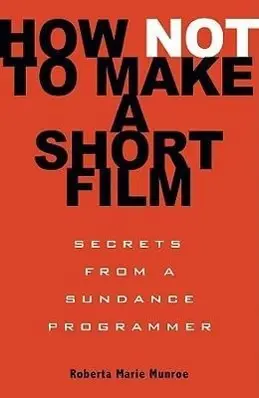 Cover: 9781401309541 | How Not to Make a Short Film | Secrets from a Sundance Programmer