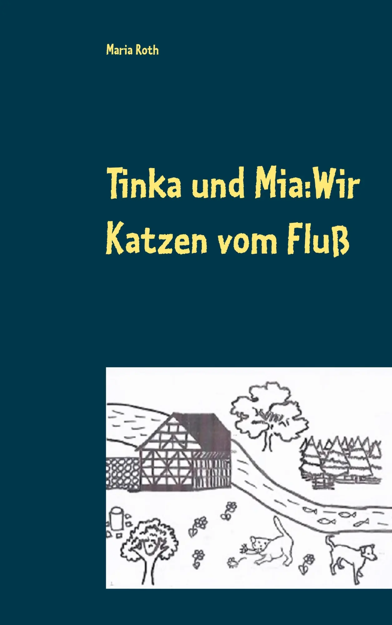 Cover: 9783748189541 | Tinka und Mia: Wir Katzen vom Fluß | Maria Roth | Taschenbuch | 264 S.
