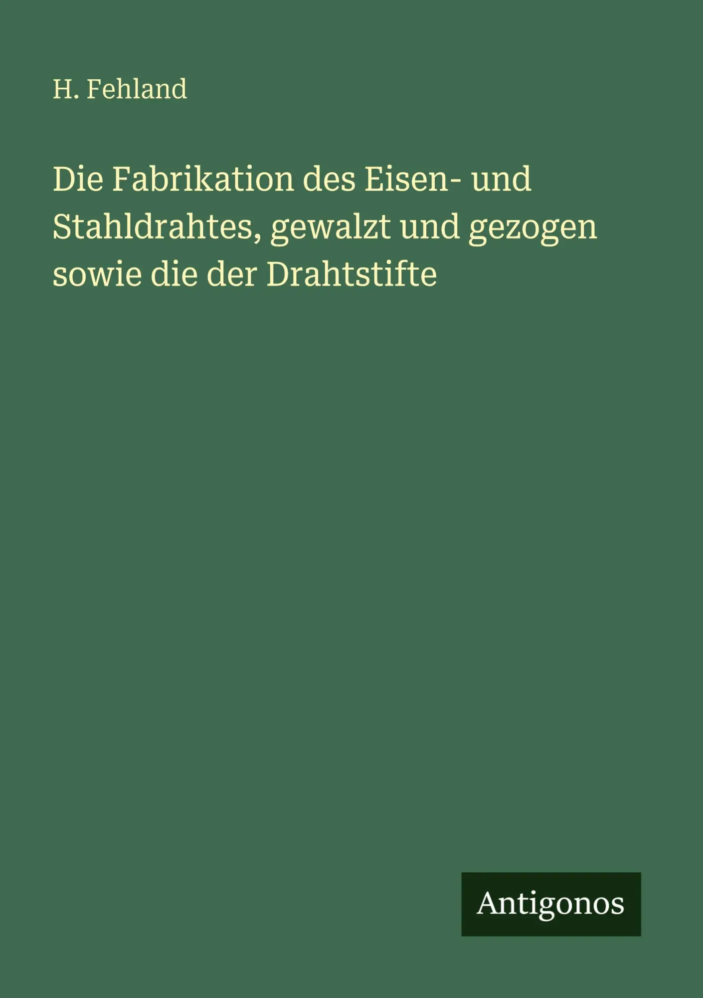 Cover: 9783563949641 | Die Fabrikation des Eisen- und Stahldrahtes, gewalzt und gezogen...