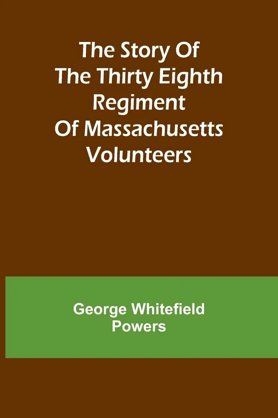 Cover: 9789362999641 | The story of the Thirty Eighth regiment of Massachusetts volunteers