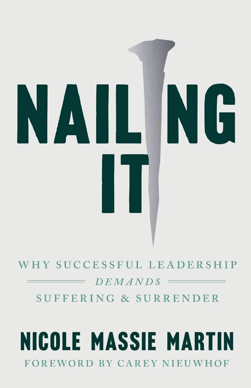 Cover: 9781514009741 | Nailing It | Why Successful Leadership Demands Suffering and Surrender