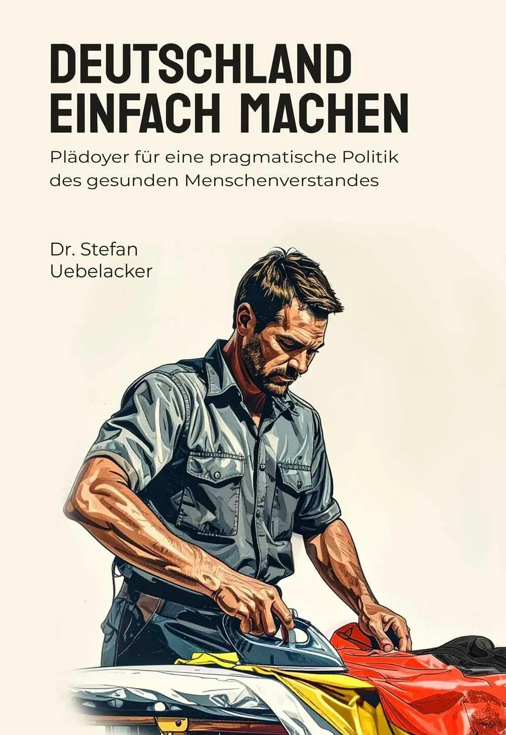 Cover: 9783038309741 | Deutschland einfach machen | Stefan Uebelacker | Taschenbuch | Deutsch