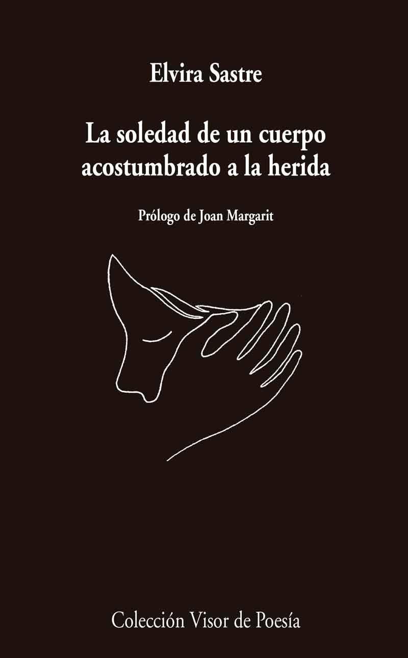 Cover: 9788498959741 | La soledad de un cuerpo acostumbrado a la herida | Elvira Sastre