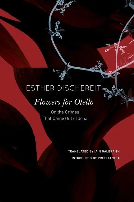Cover: 9780857429841 | Flowers for Otello: On the Crimes That Came Out of Jena | Dischereit