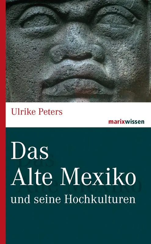 Cover: 9783737409841 | Das Alte Mexiko | und seine Hochkulturen | Ulrike Peters | Buch | 2015 Cover: 9783737409841 | Das Alte Mexiko | und seine Hochkulturen | Ulrike Peters | Buch | 2015