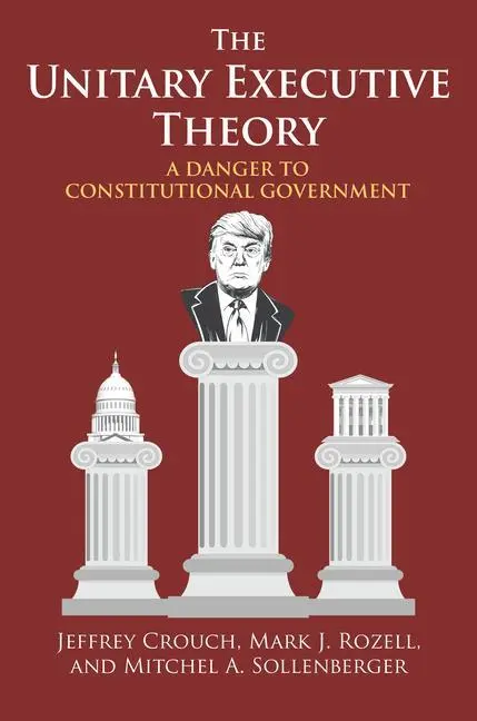 Cover: 9780700630042 | The Unitary Executive Theory – A Danger to Constitutional Government