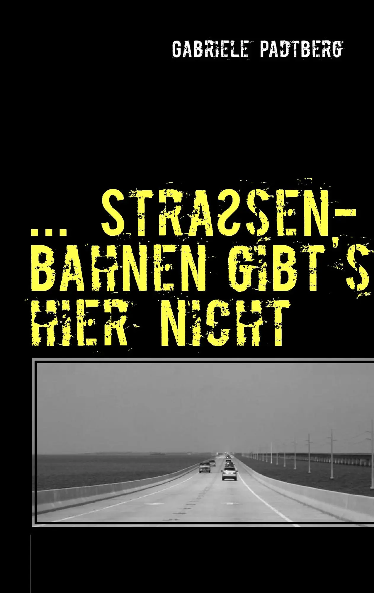 Cover: 9783844810042 | ...Straßenbahnen gibts hier nicht | Gabriele Padtberg | Taschenbuch