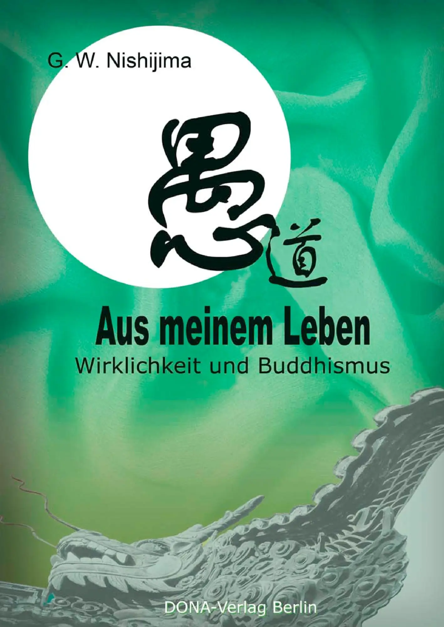 Cover: 9783941380042 | Aus meinem Leben | Wirklichkeit und Buddhismus | G. W. Nishijima Cover: 9783941380042 | Aus meinem Leben | Wirklichkeit und Buddhismus | G. W. Nishijima