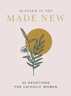 Cover: 9781400230242 | Made New | 52 Devotions for Catholic Women (A 52-Week Devotional)